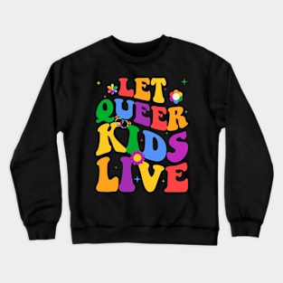 Let Queer Kids Live Protect Queer Gift For Men Women Crewneck Sweatshirt